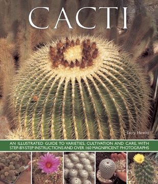 portada Cacti: An Illustrated Guide to Varieties, Cultivation and Care, with Step-by-step Instructions and Over 160 Magnificent Photographs