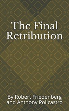 portada The Final Retribution: By Robert Friedenberg and Anthony Policastro (in English)