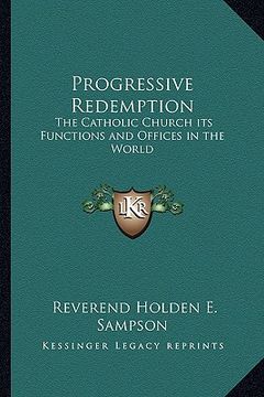 portada progressive redemption: the catholic church its functions and offices in the world (en Inglés)