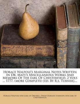 portada horace walpole's marginal notes written in dr. maty's miscellaneous works and memoirs of the earl of chesterfield, 2 vols ... 1777. (more complete) [e (en Inglés)