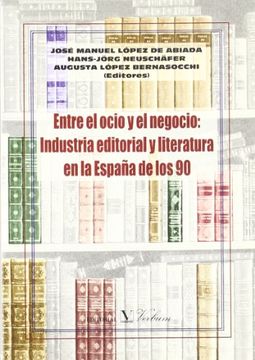 portada Entre el Ocio y el Negocio: Industria Editorial y Literatura en la España de los 90