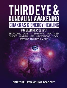 portada Third Eye & Kundalini Awakening + Chakras & Energy Healing For Beginners (2 in 1): Self-Love, Care & Spiritual Practices- Guided Mindfulness Meditatio (en Inglés)