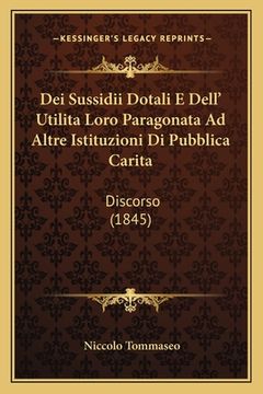 portada Dei Sussidii Dotali E Dell' Utilita Loro Paragonata Ad Altre Istituzioni Di Pubblica Carita: Discorso (1845) (en Italiano)