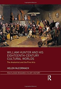 portada William Hunter and His Eighteenth-Century Cultural Worlds: The Anatomist and the Fine Arts