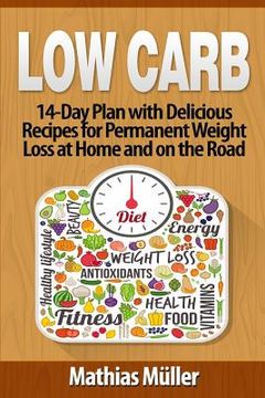 portada Low Carb Recipes: 14-Day Plan with Delicious Recipes for Permanent Weight Loss at Home and on the Road (en Inglés)