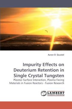 portada impurity effects on deuterium retention in single crystal tungsten (en Inglés)