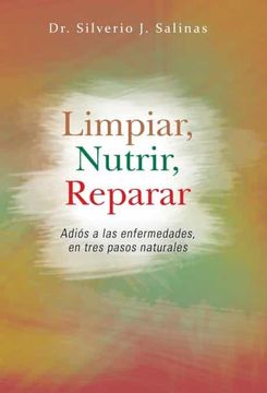 portada Limpiar, Nutrir, Reparar: Adios a las Enfermedades, en Tres Pasos Naturales (in Spanish)