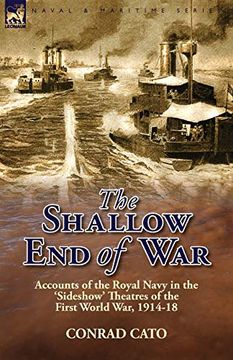 portada The Shallow end of War: Accounts of the Royal Navy in the 'sideshow' Theatres of the First World War, 1914-18 