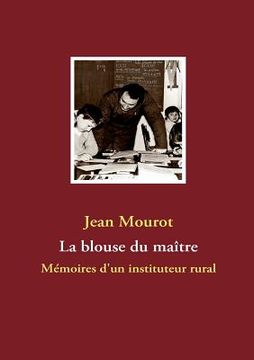 portada La blouse du maître: Mémoires d'un instituteur rural (in French)