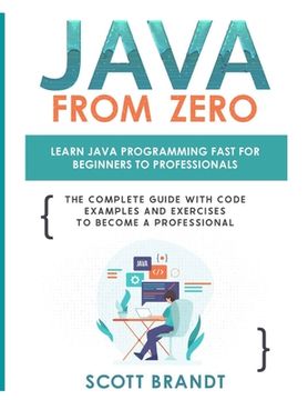portada Java From Zero: Learn Java Programming Fast for Beginners to Professionals: The Complete Guide With Code Examples and Exercises to Bec (en Inglés)