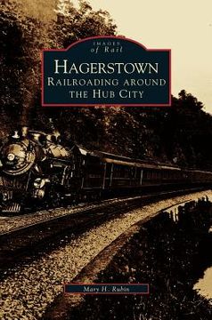 portada Hagerstown: Railroading Around the Hub City (en Inglés)