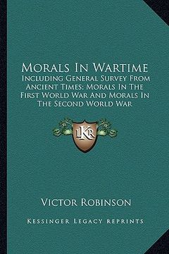 portada morals in wartime: including general survey from ancient times; morals in the first world war and morals in the second world war (en Inglés)