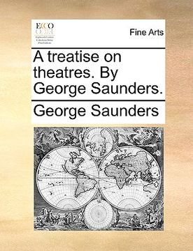 portada a treatise on theatres. by george saunders. (en Inglés)