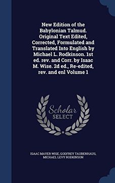 portada New Edition of the Babylonian Talmud. Original Text Edited, Corrected, Formulated and Translated Into English by Michael L. Rodkinson. 1st ed. rev. ... 2d ed., Re-edited, rev. and enl Volume 1