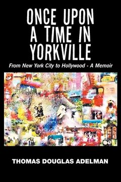 portada Once Upon a Time in Yorkville: From New York City to Hollywood - a Memoir (en Inglés)