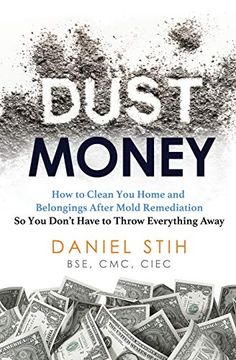 portada Dust Money: How to Clean Your Home and Belongings After Mold Remediation so you Don'T Have to Throw Everything Away (en Inglés)