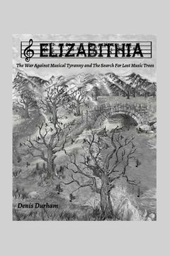 portada Elizabithia: The War Against Musical Tyranny and the Search for Lost Music Trees (en Inglés)