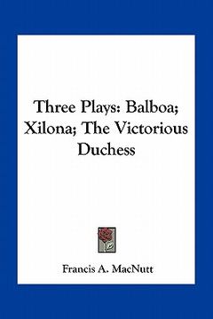 portada three plays: balboa; xilona; the victorious duchess (en Inglés)