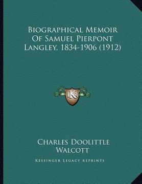 portada biographical memoir of samuel pierpont langley, 1834-1906 (1912) (en Inglés)