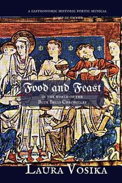 portada Food and Feast in the World of the Blue Bells Chronicles: a gastronomic, historic, poetic, musical romp through time (in English)