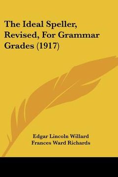 portada the ideal speller, revised, for grammar grades (1917) (en Inglés)
