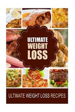 portada Ultimate Weight Loss - Ultimate Weight Loss Recipes: Looking for healthiest diet recipes to lose weight and feel great