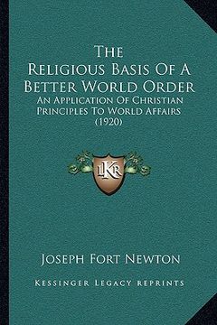 portada the religious basis of a better world order: an application of christian principles to world affairs (1920) (en Inglés)