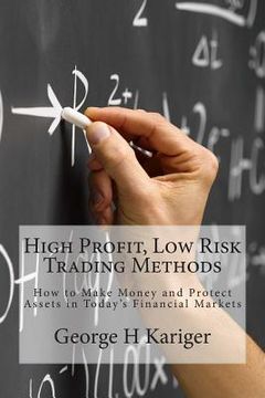 portada High Profit, Low Risk Trading Methods: How to Make Money and Protect Assets in Today's Financial Markets