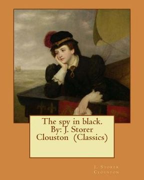 portada The spy in black. By: J. Storer Clouston (Classics) (en Inglés)