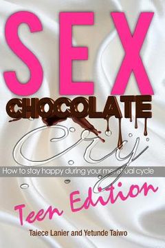 portada Sex Chocolate Cry -Teen Edition: How to stay happy during your menstrual cycle (in English)