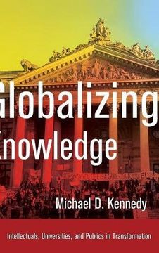 portada Globalizing Knowledge: Intellectuals, Universities, and Publics in Transformation (in English)