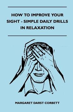 portada how to improve your sight - simple daily drills in relaxation (en Inglés)
