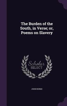 portada The Burden of the South, in Verse; or, Poems on Slavery (in English)