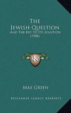 portada the jewish question: and the key to its solution (1908) (in English)