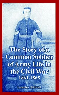 portada the story of a common soldier of army life in the civil war, 1861-1865 (en Inglés)