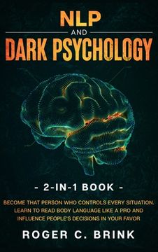 portada NLP and Dark Psychology 2-in-1 Book: Become That Person Who Controls Every Situation. Learn to Read Body Language Like a Pro and Influence People's De (en Inglés)