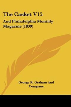 portada the casket v15: and philadelphia monthly magazine (1839) (in English)