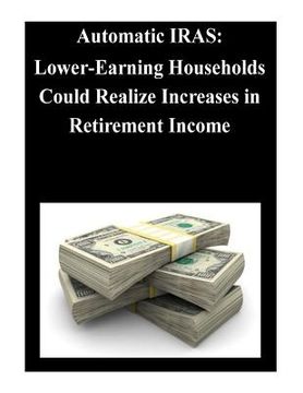 portada Automatic IRAS: Lower-Earning Households Could Realize Increases in Retirement Income (en Inglés)