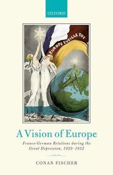 portada A Vision of Europe: Franco-German Relations during the Great Depression, 1929-1932