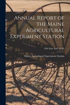 portada Annual Report of the Maine Agricultural Experiment Station; 1899 (incl. Bull. 48-58) (en Inglés)