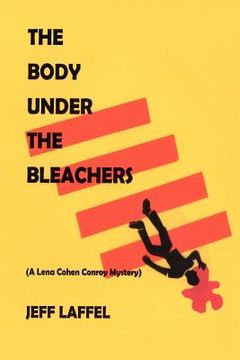 portada the body under the bleachers: (a lena cohen conroy mystery)