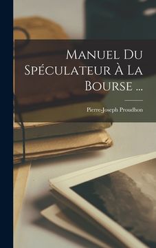 portada Manuel Du Spéculateur À La Bourse ... (in French)
