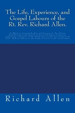 portada The Life, Experience, and Gospel Labours of the Rt. Rev. Richard Allen.: To Which is Annexed the Rise and Progress of  the African Methodist Episcopal ... to the People of Colour in the United States