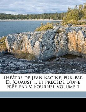 portada Théâtre de Jean Racine, pub. par D. Jouaust ... et précédé d'une préf. par V. Fournel Volume 1 (en Francés)