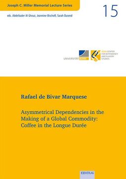 portada Vol. 15: Asymmetrical Dependencies in the Making of a Global Commodity: Coffee in the Longue Durée (en Inglés)