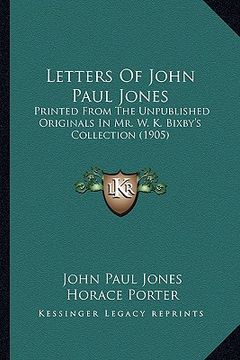 portada letters of john paul jones: printed from the unpublished originals in mr. w. k. bixby's printed from the unpublished originals in mr. w. k. bixby' (en Inglés)