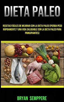 Libro Dieta Paleo Recetas Fáciles De Mejorar Con La Dieta Paleo Pierda Peso Rápidamente Y Una Vida Saludable Con La Dieta Paleo Para Principiantes Y Una Vida Saludable Con La Dieta Paleo<script async src=