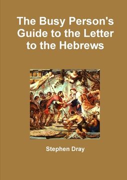 portada The Busy Person's Guide to the Letter to the Hebrews (in English)