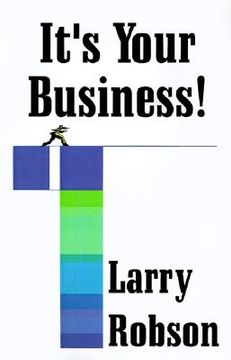 portada it's your business!: start a new business, expand your business, or move up the ladder starting right now! (en Inglés)