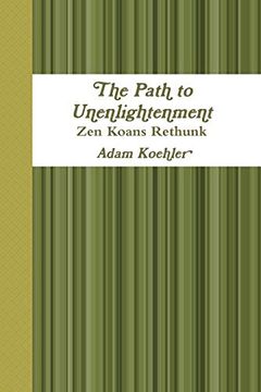 portada The Path to Unenlightenment - zen Koans Rethunk (en Inglés)